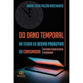 Do dano temporal na teoria do desvio produtivo do consumidor - Aplicada à obsolescência programada