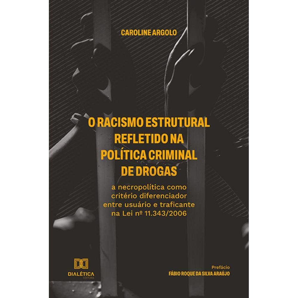 O racismo estrutural refletido na política criminal de drogas - A necropolítica como critério diferenciador entre usuário e traficante na Lei nº 11.34