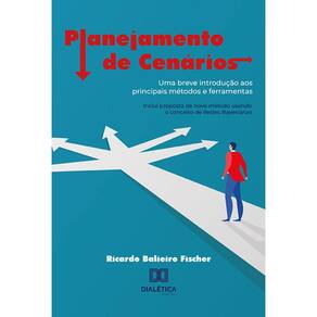 Planejamento de Cenários - Uma breve introdução aos principais métodos e ferramentas: inclui proposta de novo método usando o conceito de Redes Bayesi