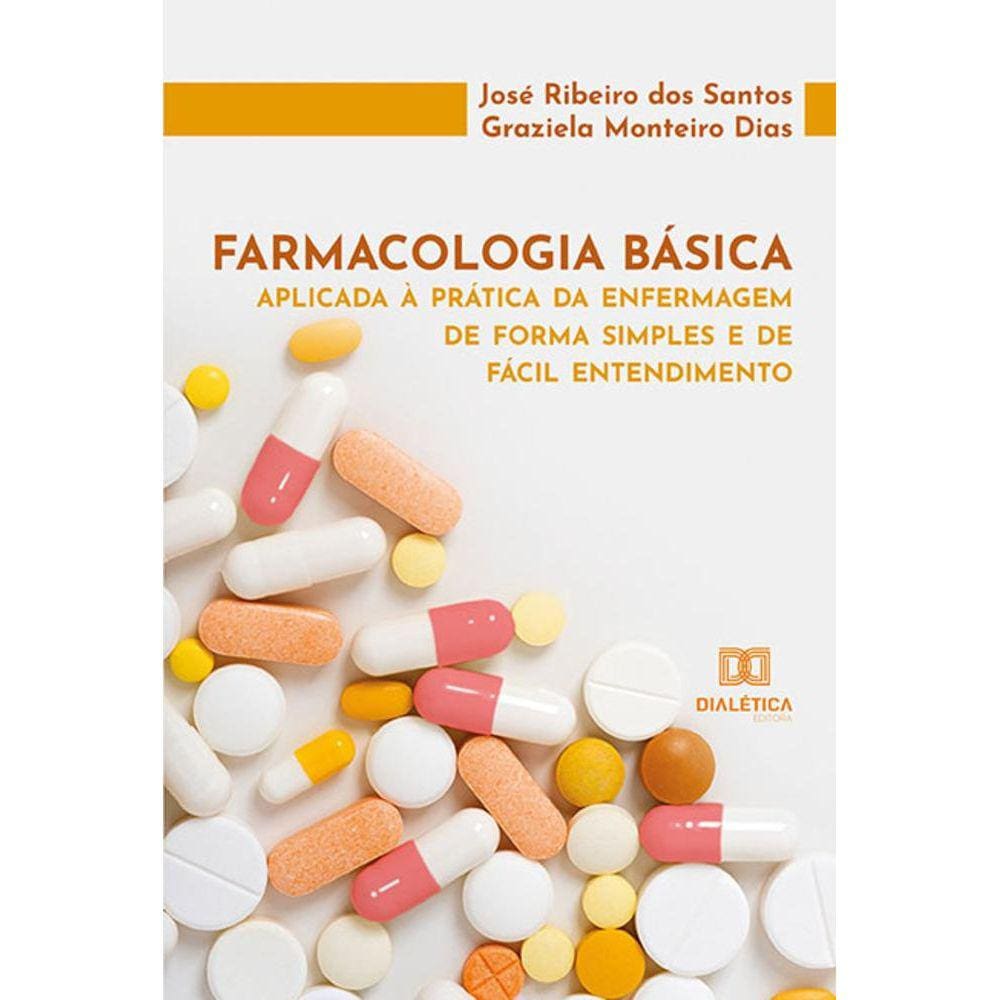 Farmacologia básica aplicada à prática da enfermagem de forma simples e de fácil entendimento