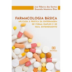 Farmacologia básica aplicada à prática da enfermagem de forma simples e de fácil entendimento