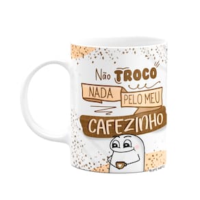 Caneca Flork Divertida - Meu cafezinho, não troco nada! - Branca