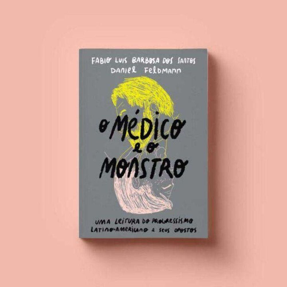 O Medico e o Monstro: Uma Leitura do Progressismo Latino-Americano e seus Opostos