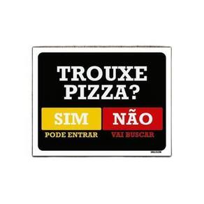 Kit 5 Placas Trouxe Pizza Sim Pode Entrar Não Vai Buscar