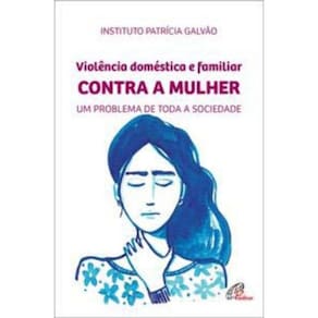 Violência Doméstica e Familiar Contra a Mulher - Um Problema De Toda a Sociedade