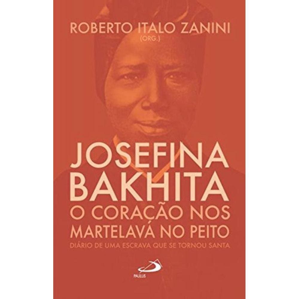 Josefina Bakhita - O Coraçao Nos Martelava No Peito