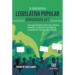 A iniciativa legislativa popular – democracia lift - Uma aproximação teórica dos direitos brasileiro e espanhol com algumas propostas de reforma para