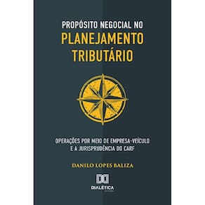 Propósito negocial no planejamento tributário - Operações por meio de empresa-veículo e a jurisprudência do CARF