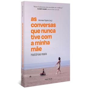 As Conversas Que Nunca Tive com a Minha Mãe