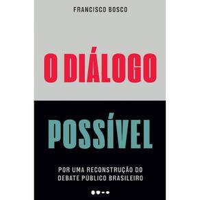 Dialogo Possivel, O: Por Uma Reconstrucao Do Debate Publico Brasileiro