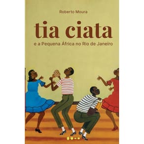 Tia Ciata E A Pequena Africa No Rio De Janeiro