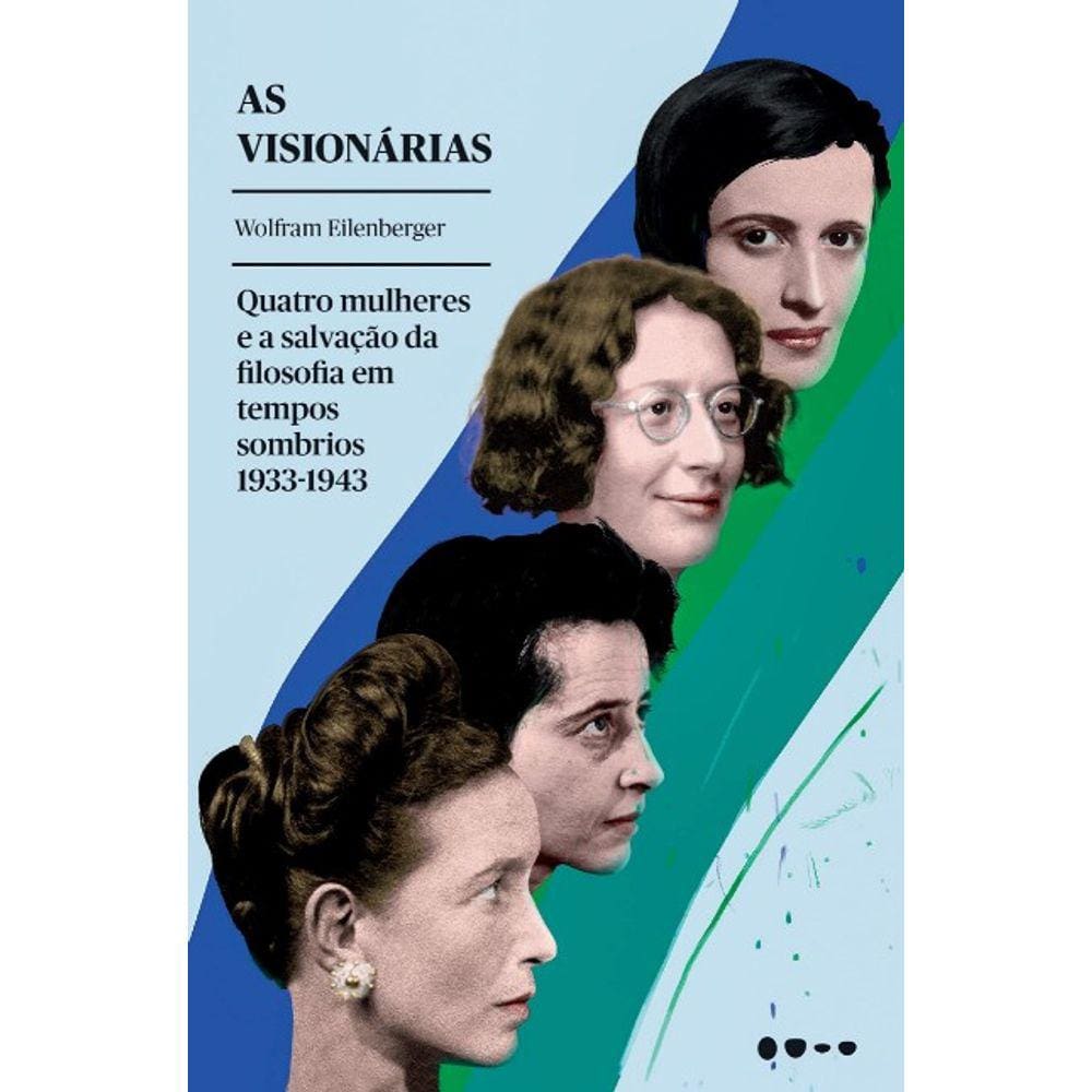 Visionarias, As: Quatro Mulheres E A Salvacao Da Filosofia Em Tempos Sombri