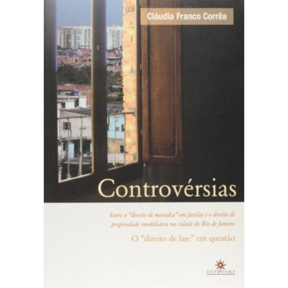 Controversias: Entre O `Direito De Moradia` Em Favelas E O Direito De Propr - 1