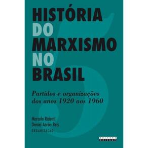 Historia Do Marxismo No Brasil: Partidos E Organiz