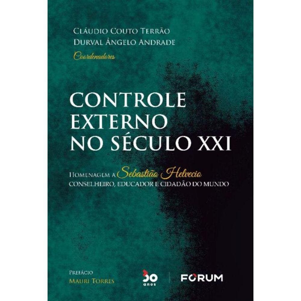 Controle Externo No Século Xxi - Homenagem a Sebastião Helvecio   Conselheiro, Educador e Cidadão Do
