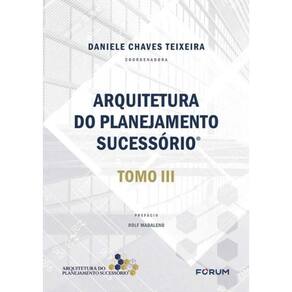 Arquitetura Do Planejamento Sucessório - Tomo Iii