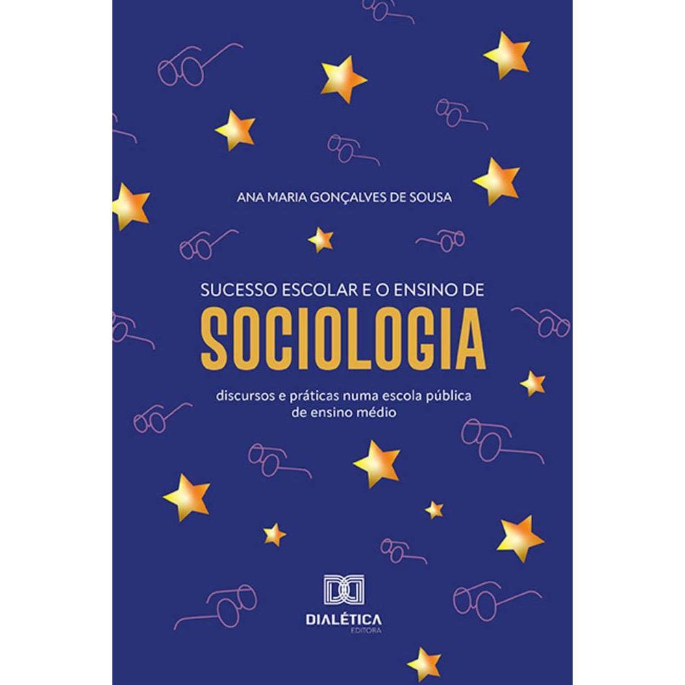 Sucesso escolar e o ensino de Sociologia - Discursos e práticas numa escola pública de ensino médio