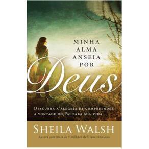 Minha Alma Anseia Por Deus - Os desejos de uma coração reverente conduzem à vontade do Pai