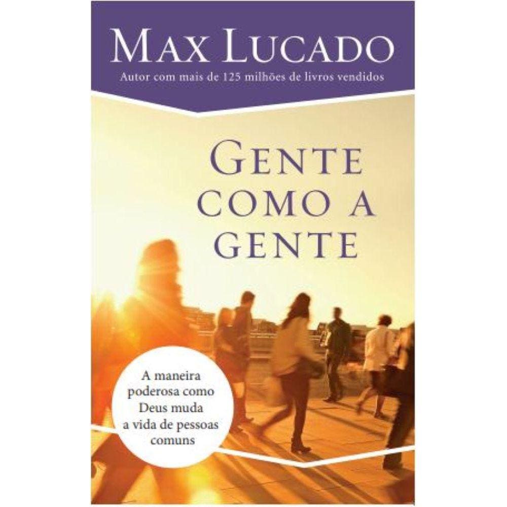 Gente Como A Gente - Como Deus muda a vida de pessoas comuns