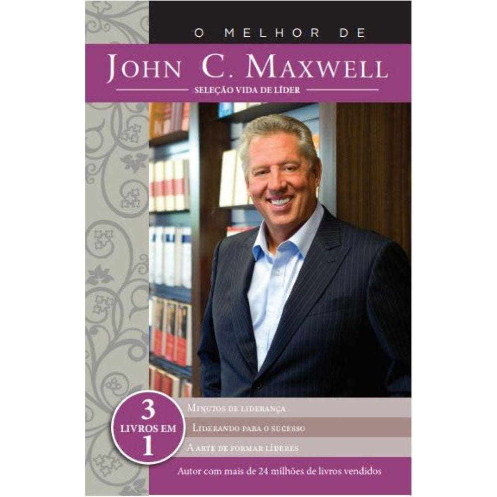 O Melhor De John C. Maxwell - Seleção Vida De Líder