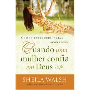 Coisas Extraordinárias Acontecem Quando Uma Mulher Confia Em