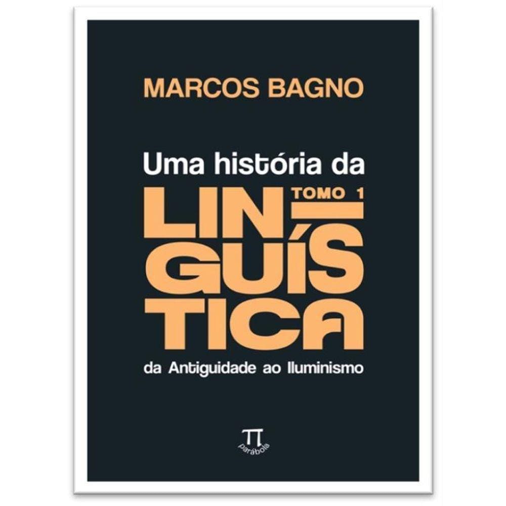 Uma História Da Linguística, Tomo 1: Da Antiguidade Ao Iluminismo - Vol. 1