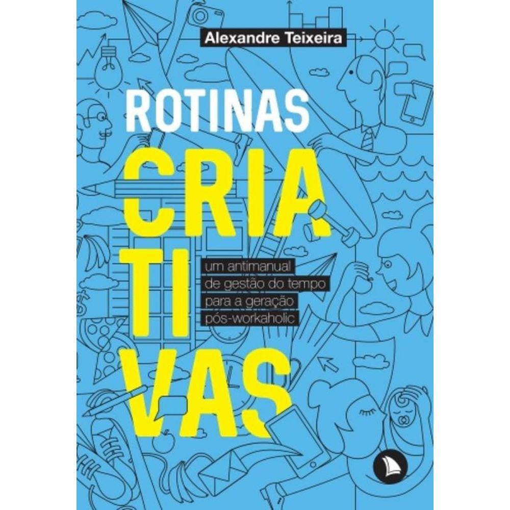 Rotinas Criativas: Um Antimanual De Gestao Do Temp