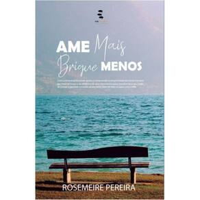 Ame Mais E Brigue Menos: