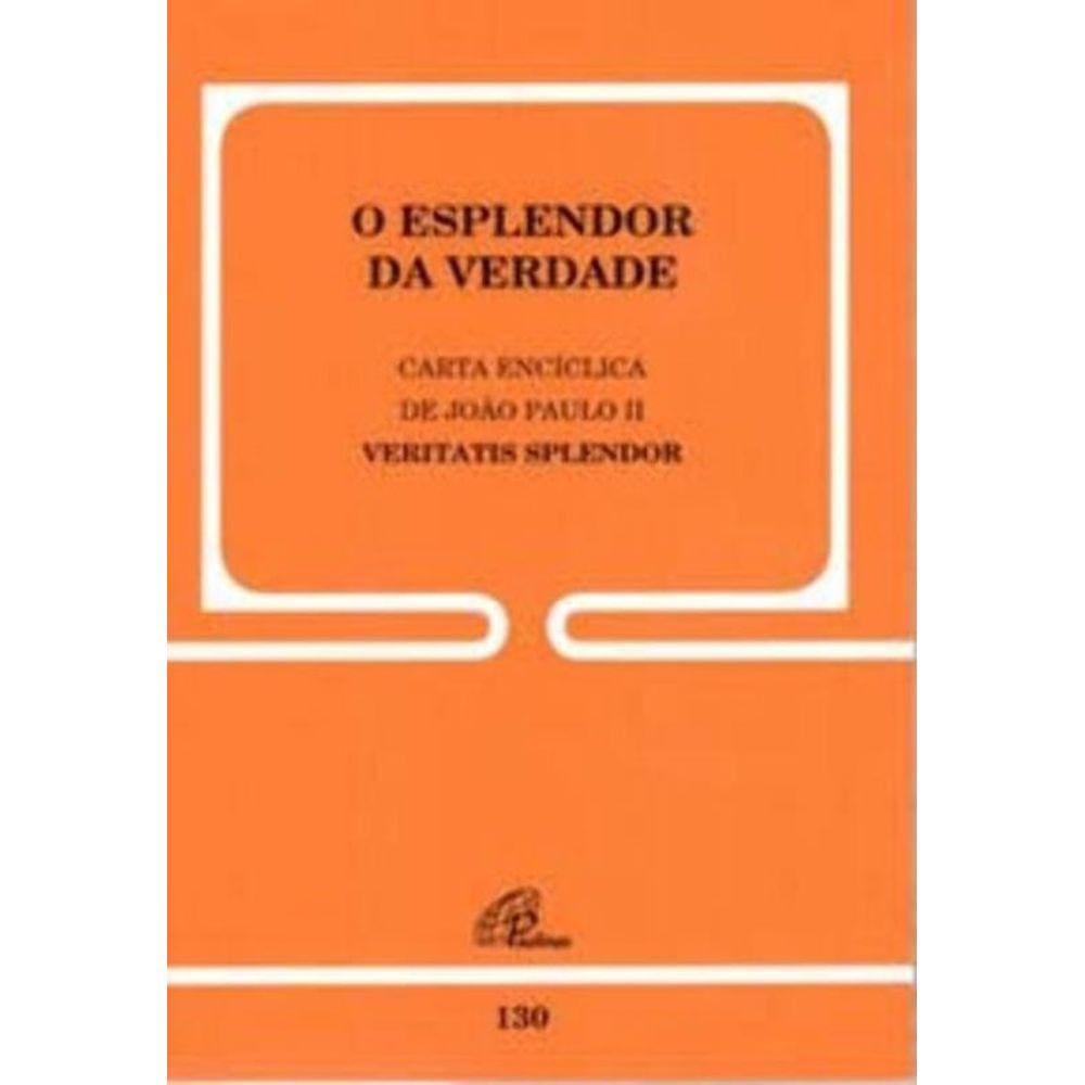 Carta Encíclica Veritatis Splendor - 130 - o Esplendor Da Verdade
