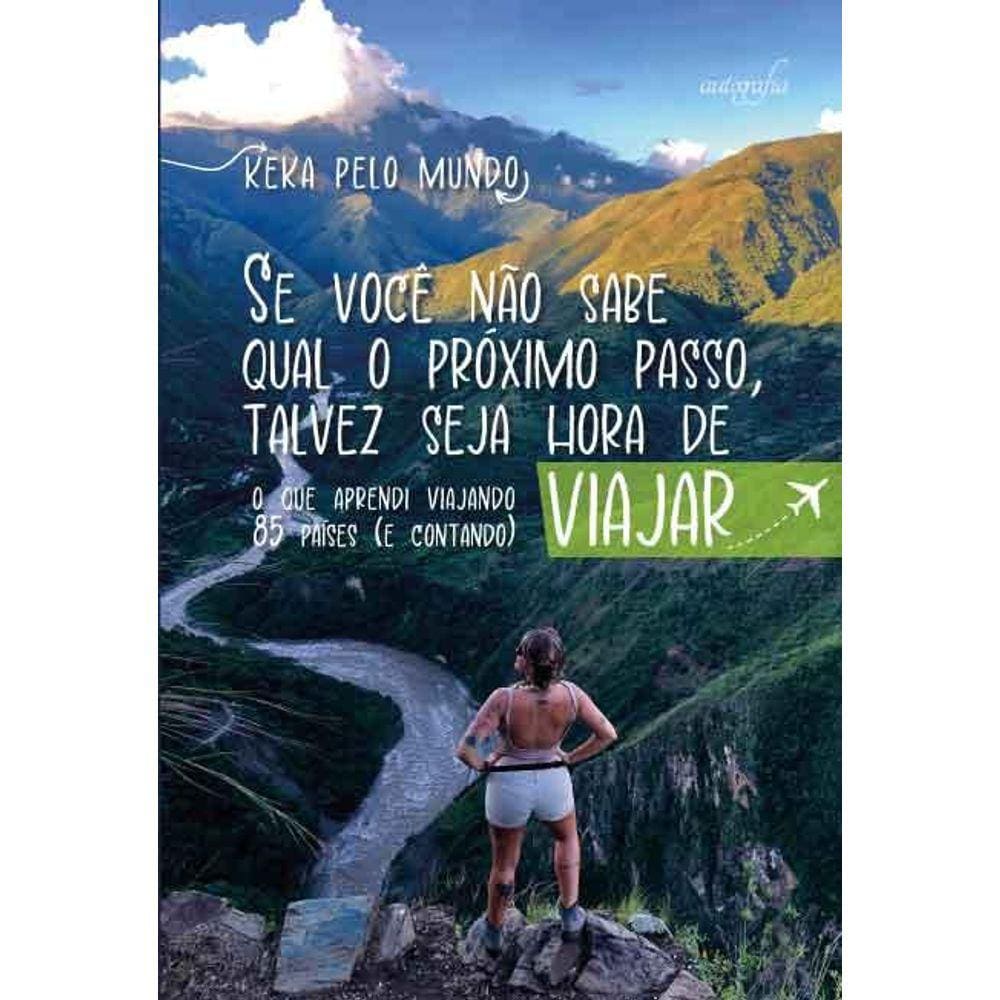 Se você não sabe qual o próximo passo, talvez seja hora de viajar: O que aprendi viajando 85 países (e contando)