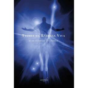Teoria da Energia Viva: e as teorias de Jorge
