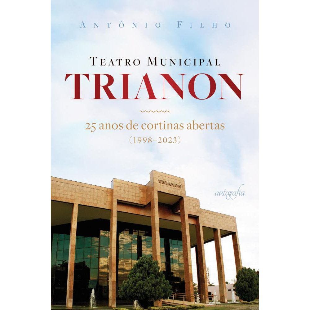 Teatro Municipal Trianon: 25 anos de cortinas abertas (1998-2023)