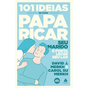 101 Ideias De Como Paparicar Seu Marido E Fortalecer Seu Lar