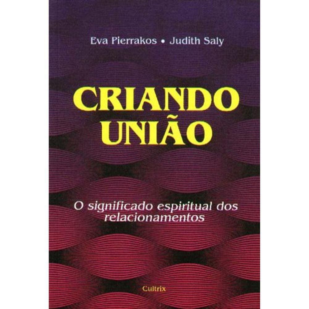 Criando Uniao - O Significiado Espiritual Dos Relacionamentos
