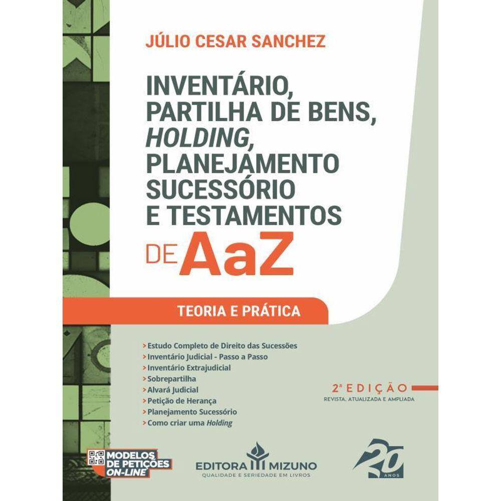 Inventário, Partilha De Bens, Holding, Planejamento Sucessório E Testamentos De A A Z - 2023