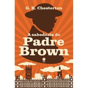 A sabedoria do Padre Brown ( G. K. Chesterton )