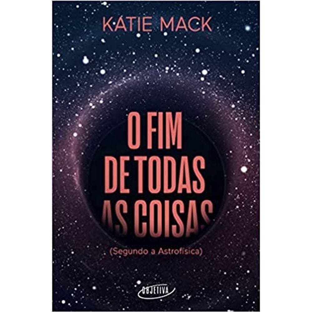 O Fim De Todas As Coisas (Segundo A Astrofísica)