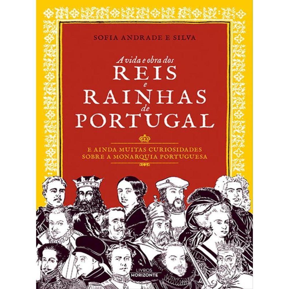 A Vida E Obra Dos Reis E Rainhas De Portugal