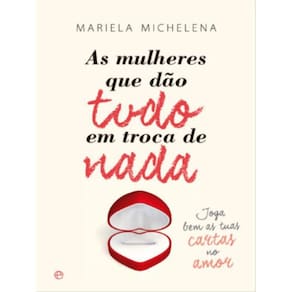 As Mulheres Que Dão Tudo Em Troca De Nada
