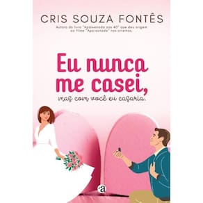 Nunca Me Casei, Mas Com Você Eu Casaria