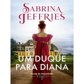 Um Duque Para Diana (Escola De Debutantes – Livro 1) - Vol. 1