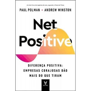 Net Positive - Diferença Positiva: Empresas Corajosas Dão Mais Do Que Tiram