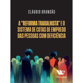 A "REFORMA TRABALHISTA" E O SISTEMA DE COTA DE EMPREGO DAS PESSOAS COM DEFICIÊNCIA