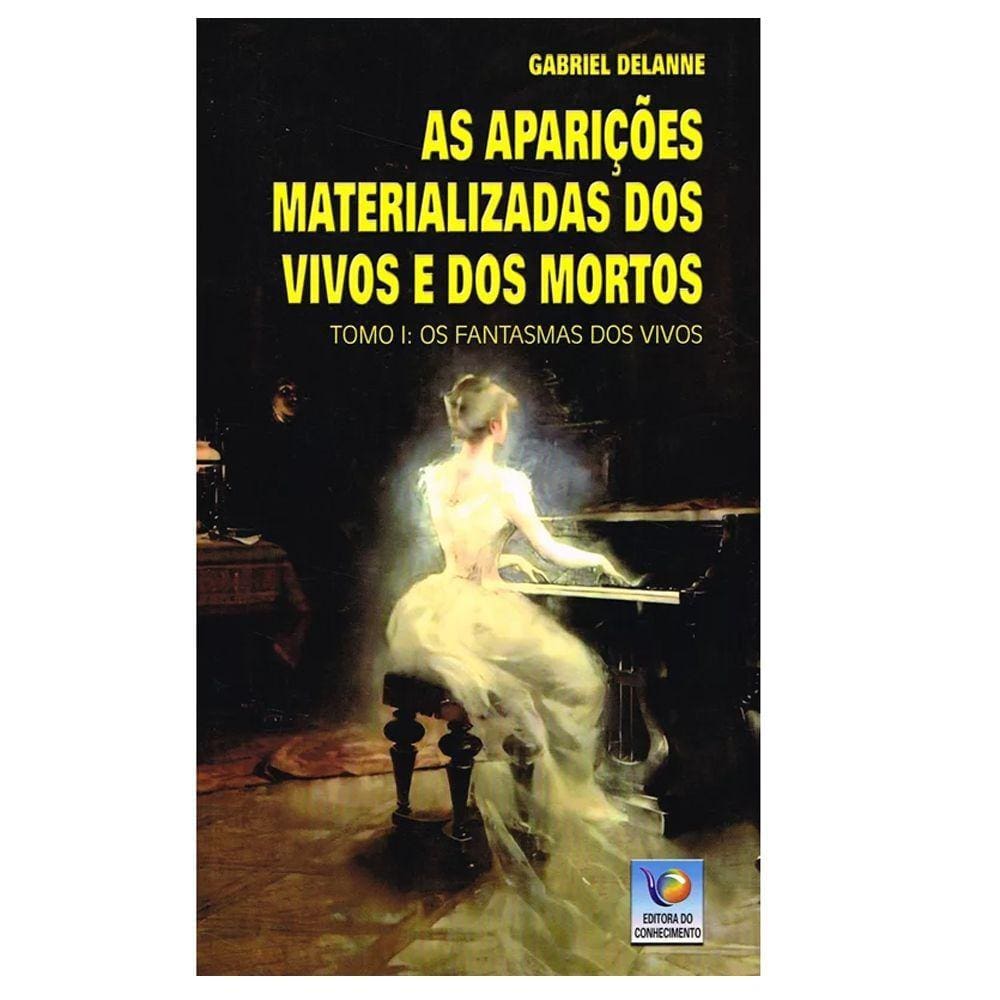 As Aparições Materializadas de Vivos e Mortos - Tomo I: Os Fantasmas dos Vivos