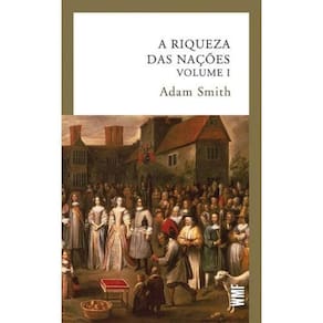 A riqueza das nações - vol. 1 ( Adam Smith )