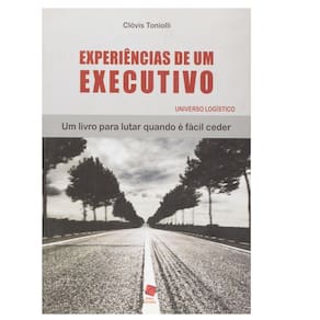 Experiências de Um Executivo: Um Livro Para Lutar Quando É Fácil Ceder