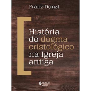 História Do Dogma Cristológico Na Igreja Antiga
