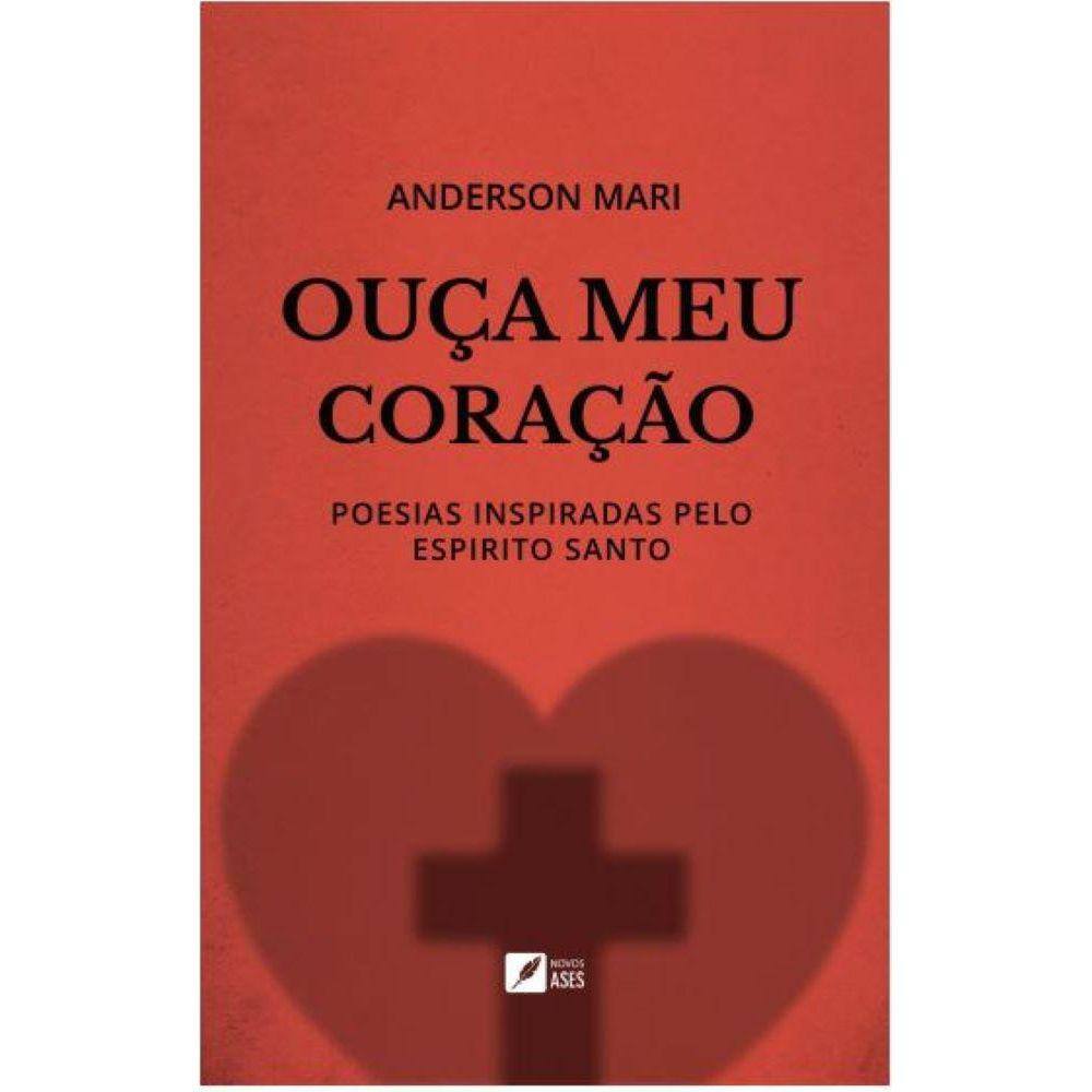 Ouça meu coração - Poesias Inspiradas Pelo Espírito Santo