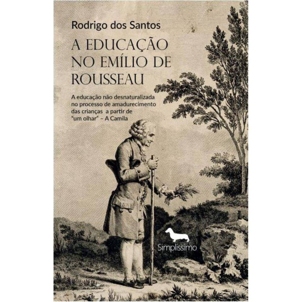 A Educação no Emílio de Rousseau - A educação não desnaturalizada no processo de amadurecimento a partir de “um olhar” – A Camila