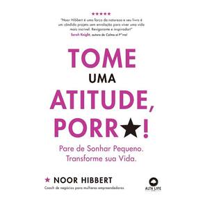 Tome Uma Atitude, Porr*!: Pare De Sonhar Pequeno. Transforme Sua Vida